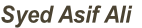 Syed Asif Ali
